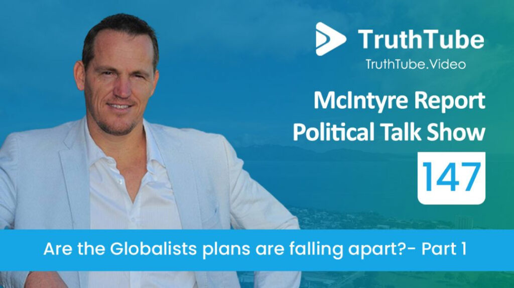 McIntyre Report Political Talk Show- Episode 147, Are the Globalists plans are falling apart? – Part 1