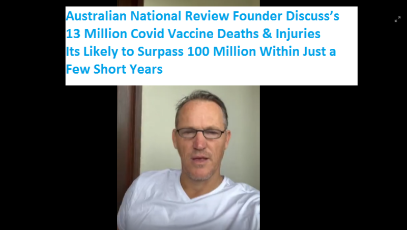 Australian National Review Founder Discuss’s 13 Million Covid Vaccine Deaths, & Its Likely to Surpass 100 Million Within Just a Few Short Years, 10 Times that in Injuries