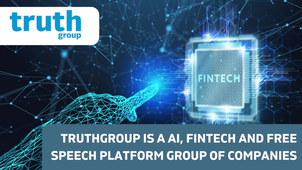 TRUTHGROUP IS A AI, FINTECH AND FREE SPEECH PLATFORM GROUP OF COMPANIES