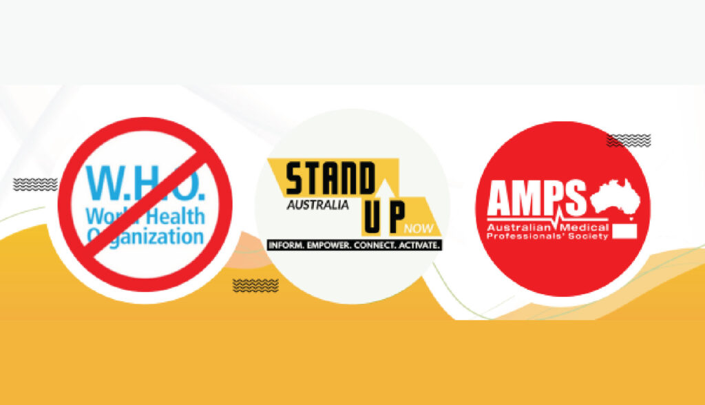 Stand Up Australia Have Joined Forces with Australia Exits the W.H.O and the Australian Medical Professionals Society (AMPS) to Raise United Voices Against Proposed Amendments to the World Health Organisation’s (W.H.O.) International Health Regulations (IHR)
