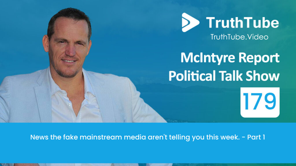 McIntyre Report Political Talk Show- Episode 179, News the fake mainstream media aren’t telling you this week. Part-1