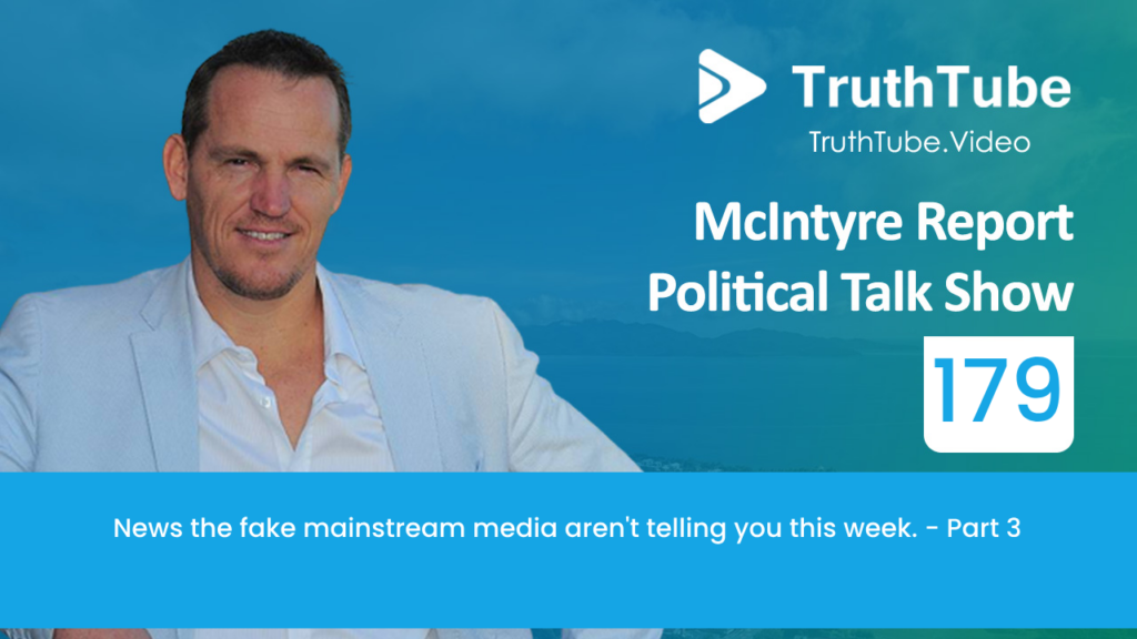 McIntyre Report Political Talk Show- Episode 179, News the fake mainstream media aren’t telling you this week. Part-3