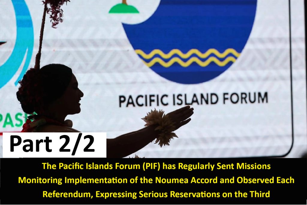 PART 2/2: The Pacific Islands Forum (PIF) has Regularly Sent Missions Monitoring Implementation of the Noumea Accord and Observed Each Referendum, Expressing Serious Reservations on the Third