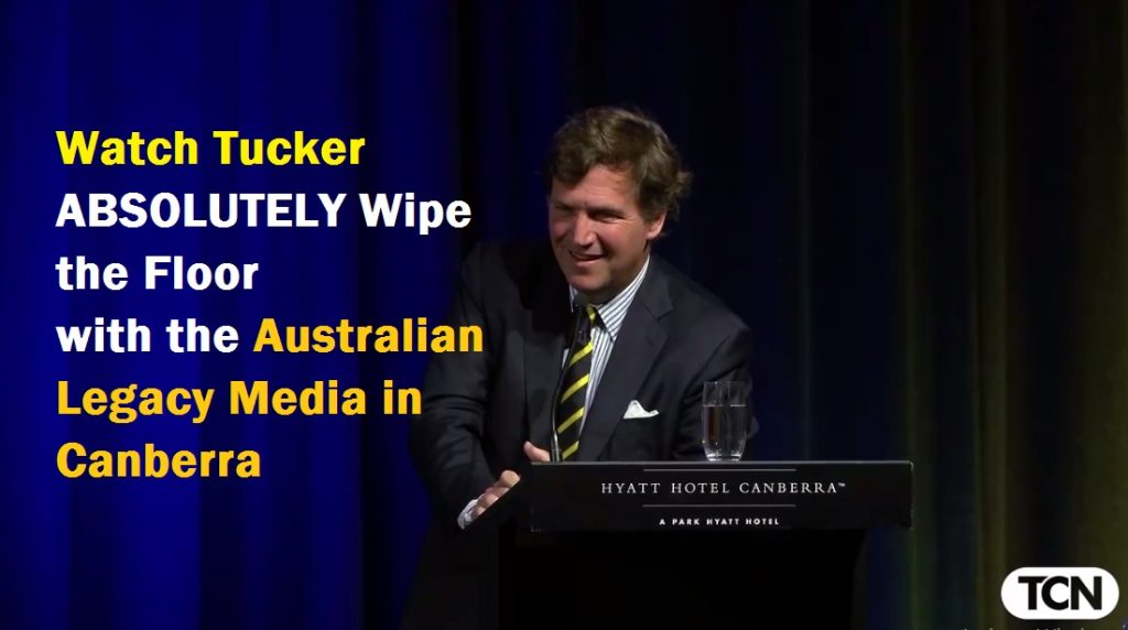 Watch Tucker ABSOLUTELY Wipe the Floor with the Australian Legacy Media in Canberra