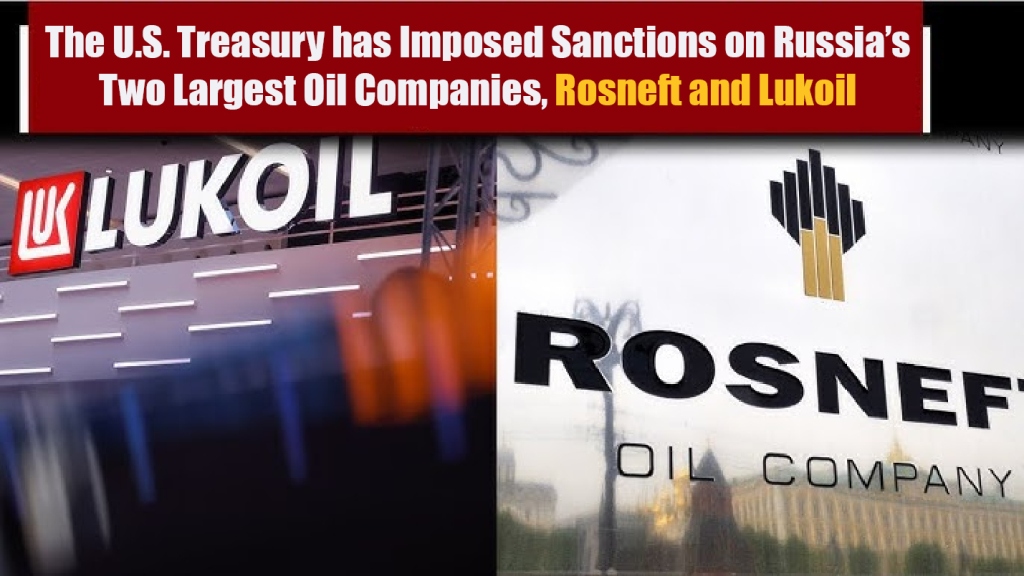 The U.S. Treasury has Imposed Sanctions on Russia’s Two Largest Oil Companies, Rosneft and Lukoil