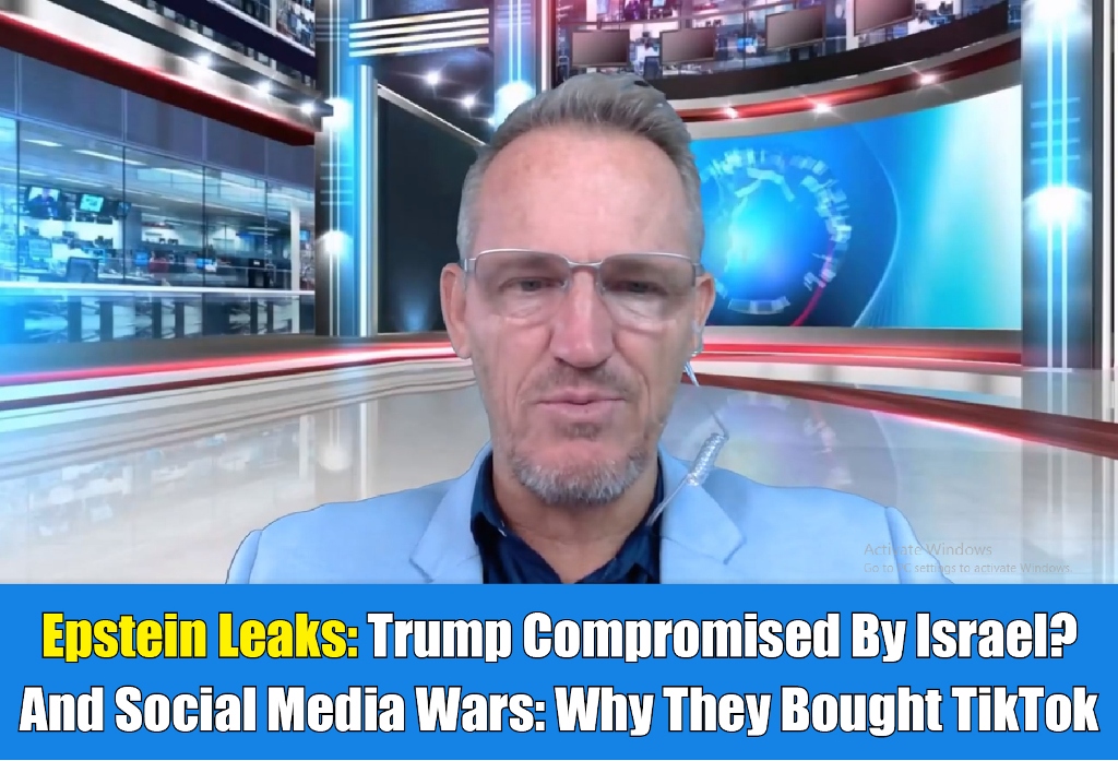 Epstein Leaks: Trump Compromised By Israel? And Social Media Wars: Why They Bought TikTok