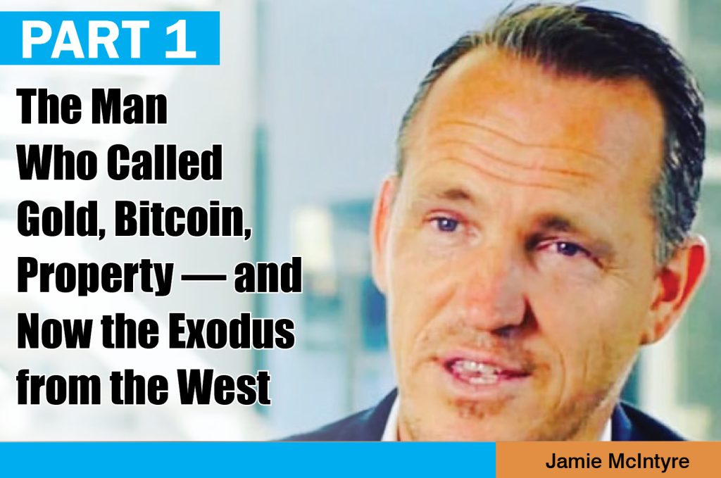 PART 1 – Jamie McIntyre: The Man Who Called Gold, Bitcoin, Property—and Now the Exodus from the West