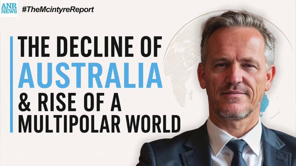 The Decline of Australia & Rise of a Multipolar World | The McIntyre Report